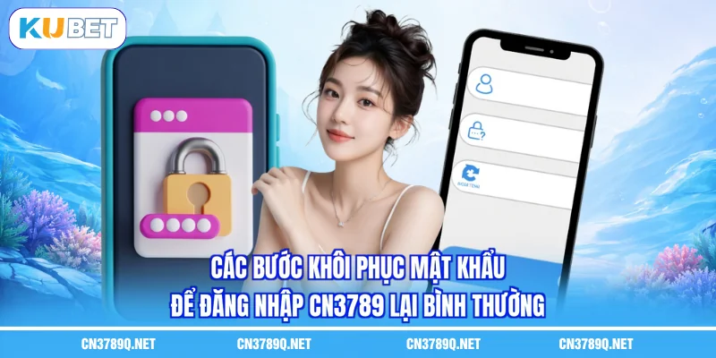 Các bước khôi phục mật khẩu để Đăng nhập CN3789 lại bình thường