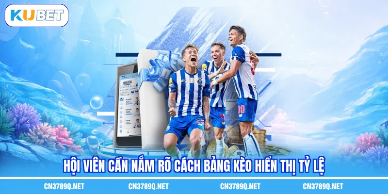 Hội viên cần nắm rõ cách bảng kèo hiển thị tỷ lệ