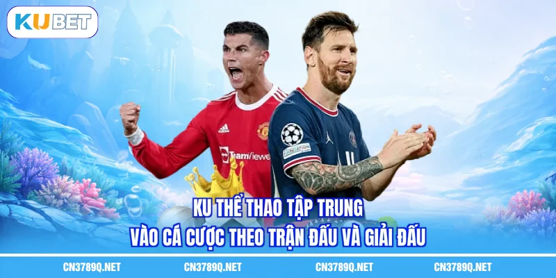 KU thể thao tập trung vào cá cược theo trận đấu và giải đấu KU thể thao tập trung vào cá cược theo trận đấu và giải đấu