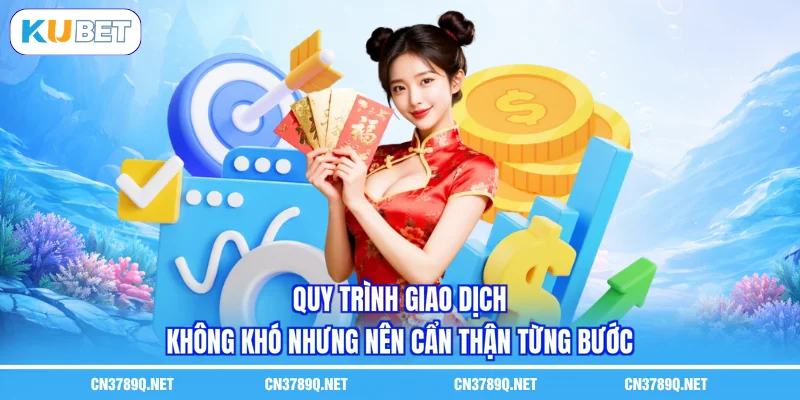 Quy trình giao dịch không khó nhưng nên cẩn thận từng bước Quy trình giao dịch không khó nhưng nên cẩn thận từng bước