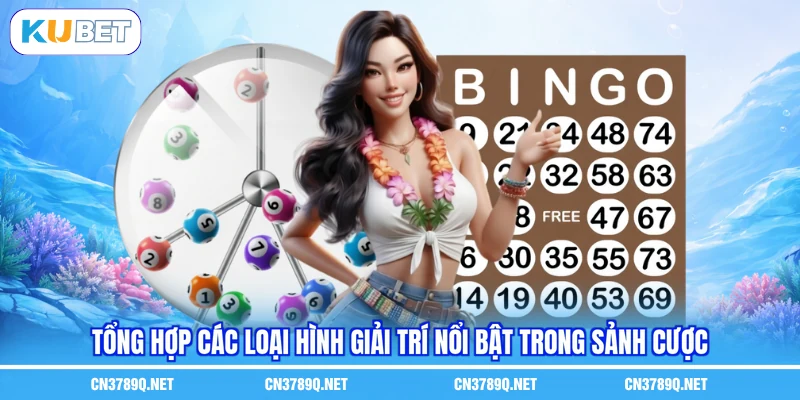 Tổng hợp các loại hình giải trí nổi bật trong sảnh cược