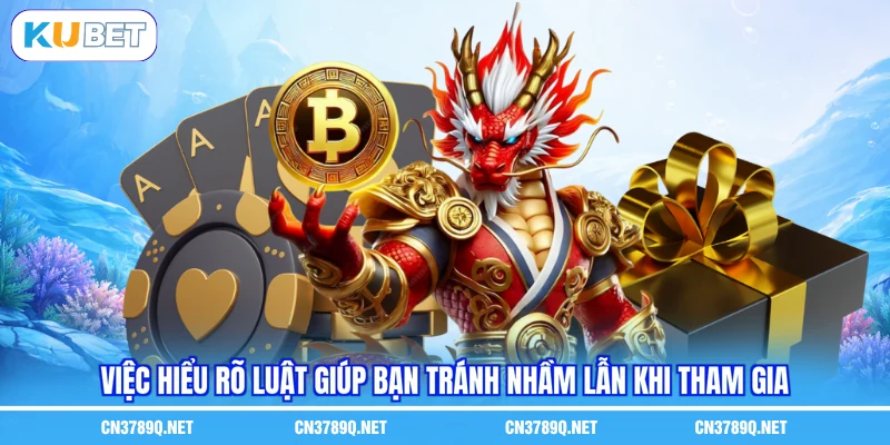 Việc hiểu rõ luật giúp bạn tránh nhầm lẫn khi tham gia