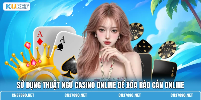 Sử dụng thuật ngữ casino online để xóa rào cản online