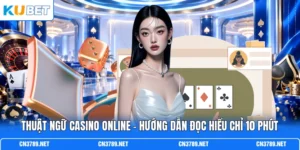 Thuật Ngữ Casino Online - Hướng Dẫn Đọc Hiểu Chỉ 10 Phút